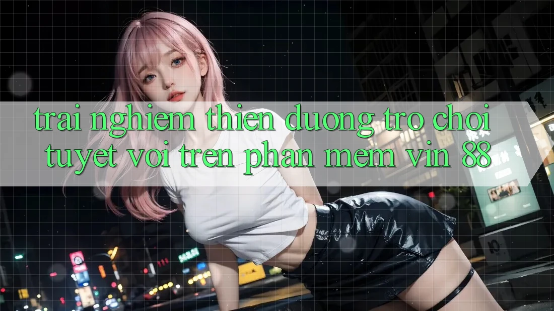 Trải nghiệm Thiên Đường Trò Chơi Tuyệt vời Trên Phần mềm Vin 88 Trải nghiệm Thiên Đường Trò Chơi Tuyệt vời Trên Phần mềm Vin 88