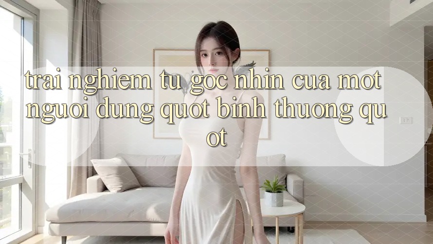 Trải Nghiệm Từ Góc Nhìn Của Một Người Dùng " Bình Thường" Trải Nghiệm Từ Góc Nhìn Của Một Người Dùng " Bình Thường"