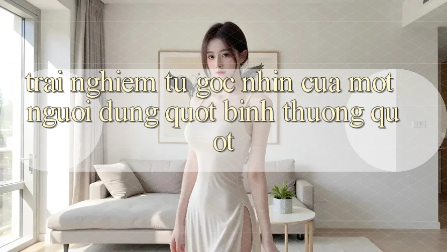 Trải Nghiệm Từ Góc Nhìn Của Một Người Dùng " Bình Thường" Trải Nghiệm Từ Góc Nhìn Của Một Người Dùng " Bình Thường"