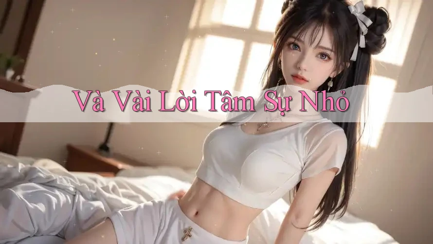 Và Vài Lời Tâm Sự Nhỏ Và Vài Lời Tâm Sự Nhỏ