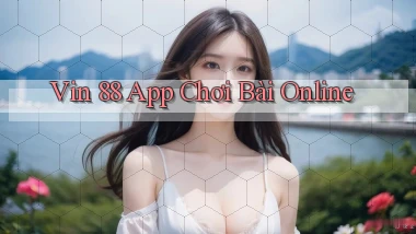 vin 88 app chơi bài online