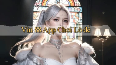 vin 88 app chơi lô đề