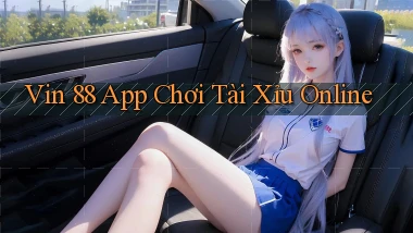 vin 88 app chơi tài xỉu online