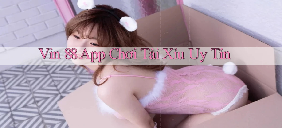 vin 88 app chơi tài xỉu uy tín
