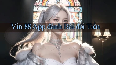 vin 88 app đánh bài đổi tiền
