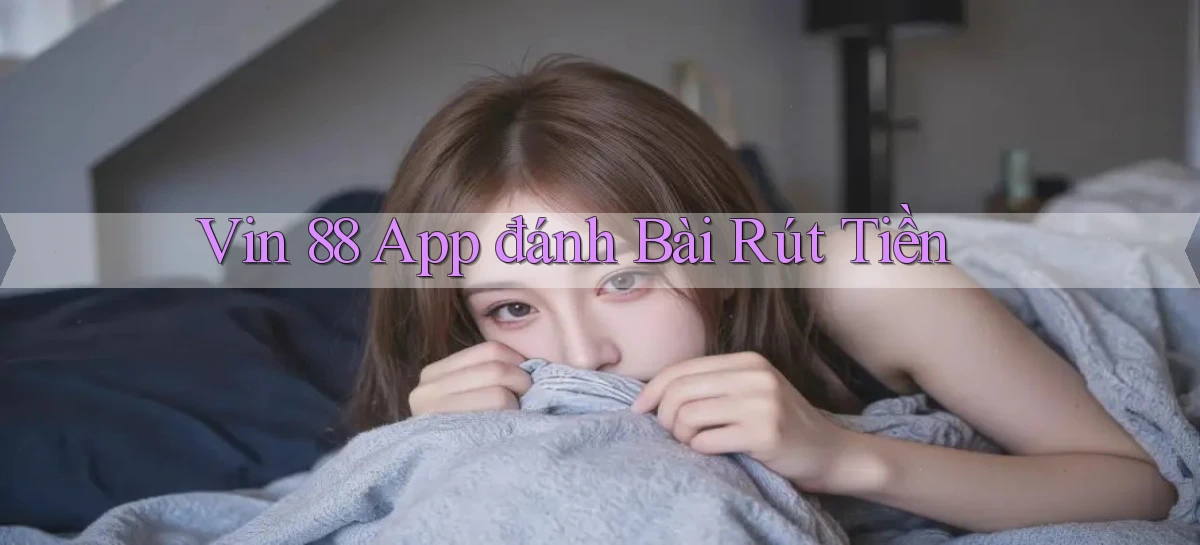 vin 88 app đánh bài rút tiền