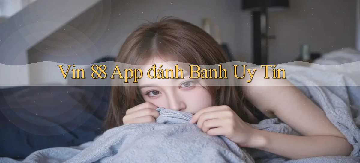 vin 88 app đánh banh uy tín