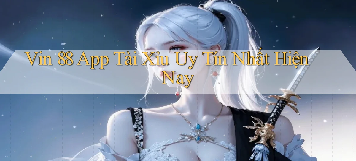 vin 88 app tài xỉu uy tín nhất hiện nay