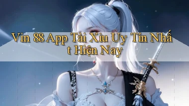 vin 88 app tài xỉu uy tín nhất hiện nay