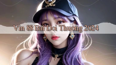 vin 88 bai doi thuong 2024
