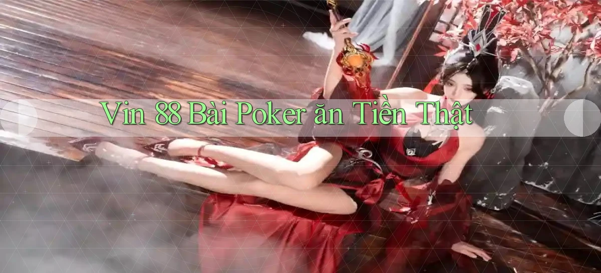vin 88 bài poker ăn tiền thật