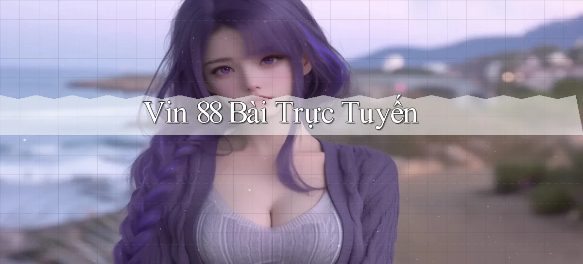 vin 88 bài trực tuyến