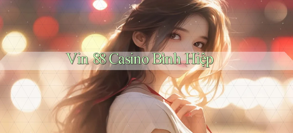 vin 88 casino bình hiệp