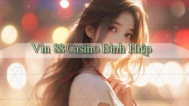 vin 88 casino bình hiệp