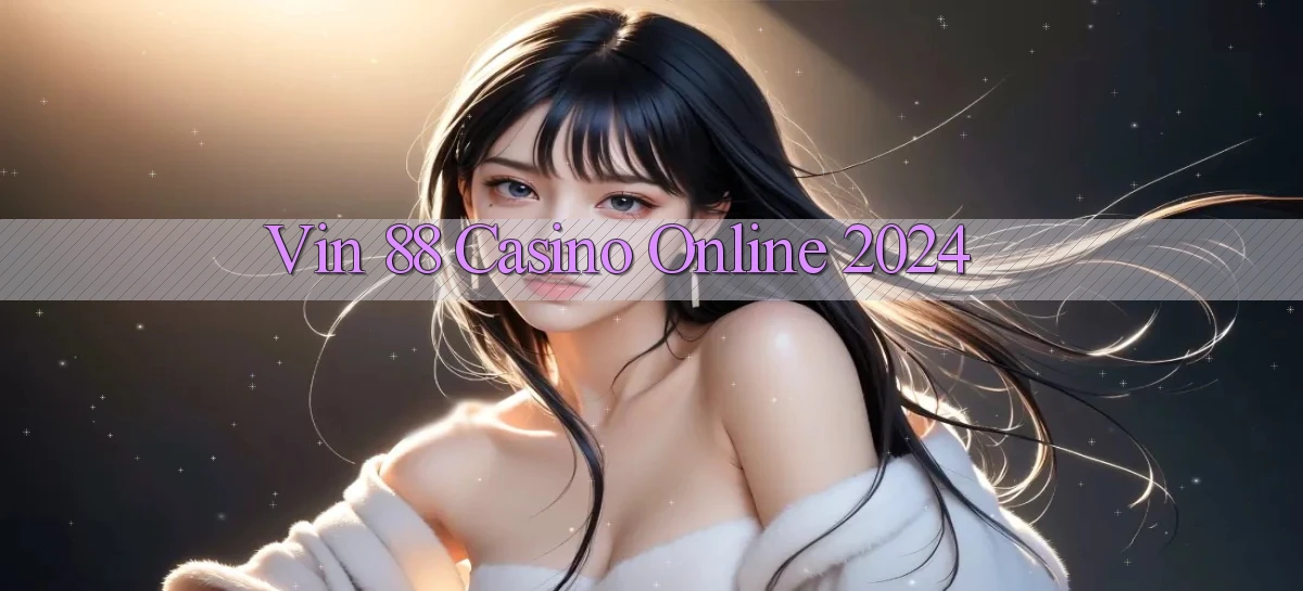 vin 88 casino online 2024