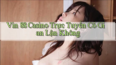 vin 88 casino trực tuyến có gian lận không