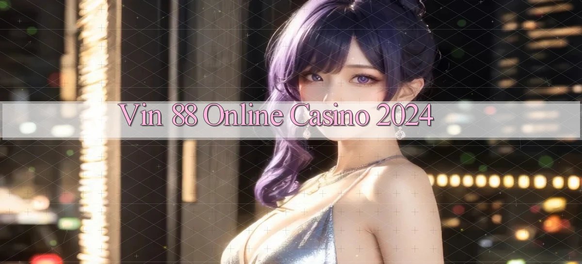 vin 88 Online Casino 2024