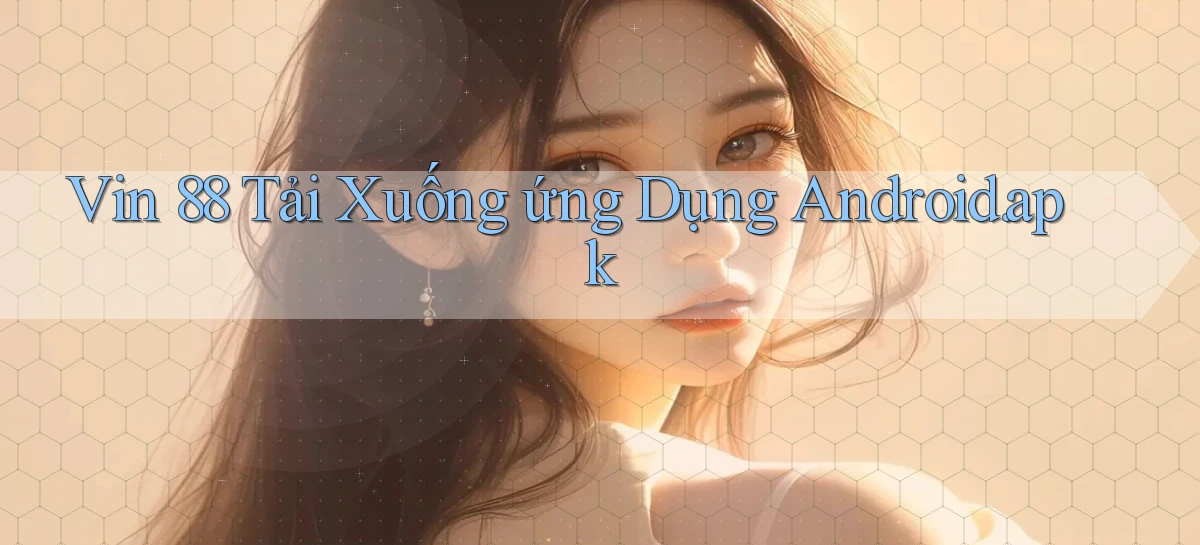 vin 88 Tải xuống ứng dụng Android.apk