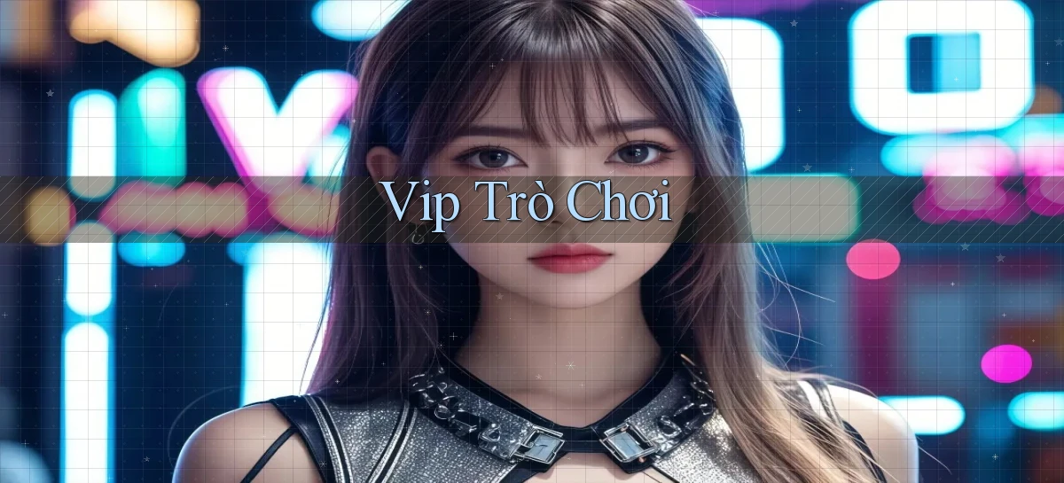 vip Trò chơi